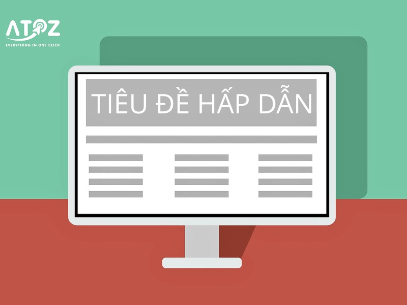 Tiêu đề ấn tượng là yếu tố quyết định thu hút người đọc tiếp tục bài viết