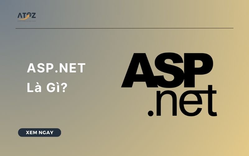 ASP.NET Là Gì? Tất Tần Tật Về ASP.NET Bạn Cần Biết