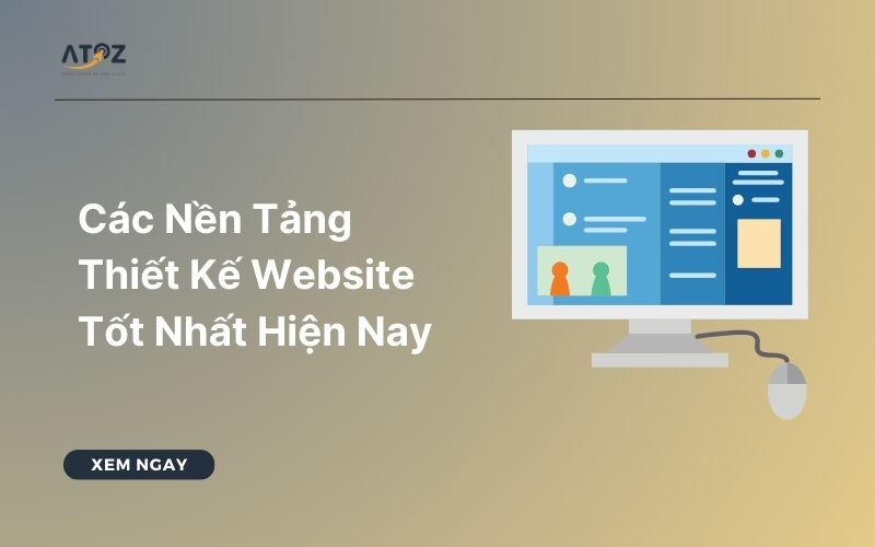 Các Nền Tảng Thiết Kế Website Tốt Nhất Hiện Nay