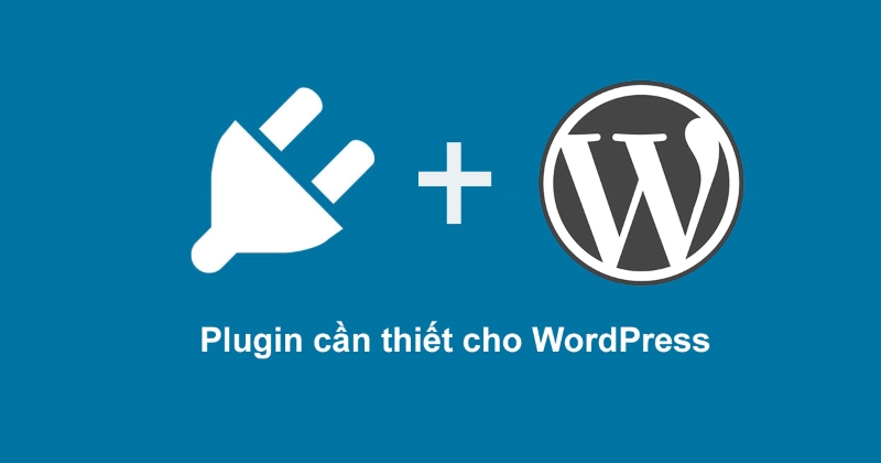 Các plugin cần thiết cho WordPress giúp website hoạt động hiệu quả