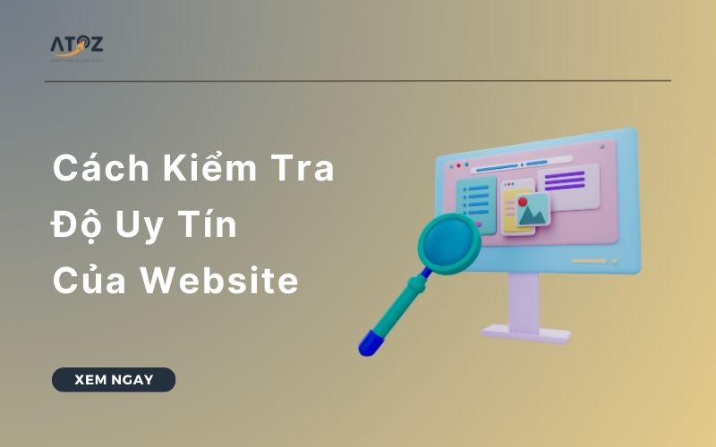 Cách Kiểm Tra Độ Uy Tín Của Website Nhanh Chóng, Miễn Phí