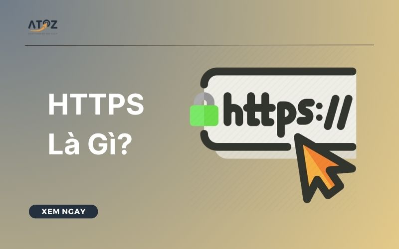 HTTPS Là gì? HTTP Là Gì? Có Nên Sử Dụng HTTPS Cho Trang Web?