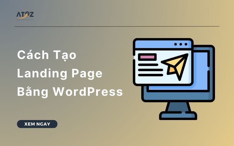 Cách Tạo Landing Page Bằng WordPress Nhanh Chóng Và Thuận Tiện