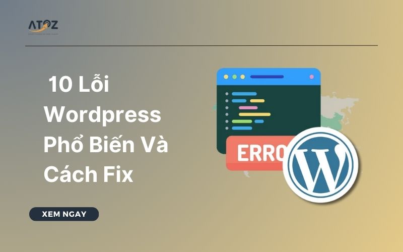 Tổng Hợp 10 Lỗi Wordpress Phổ Biến Và Cách Fix Nhanh Chóng