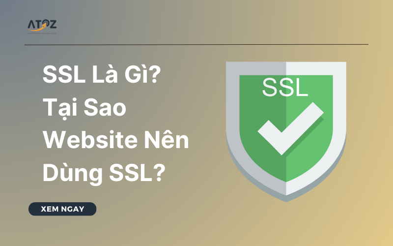 SSL Là Gì? Tại Sao Trang Web Nên Dùng SSL?