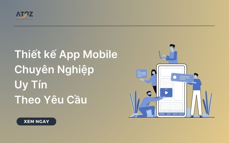Dịch vụ thiết kế App Mobile chuyên nghiệp, uy tín theo yêu cầu
