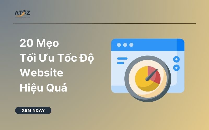 20 Mẹo Tối Ưu Tốc Độ Website Hiệu Quả Nhất