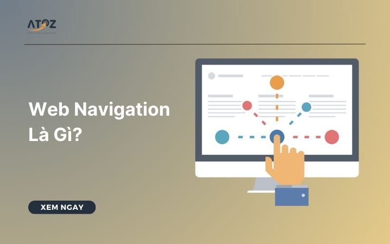 Web Navigation Là Gì? Tại Sao Navigation Quan Trọng Với Website?