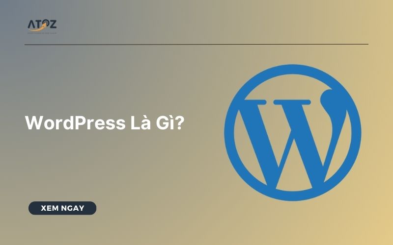 WordPress Là Gì? Ưu nhược điểm của nền tảng WordPress