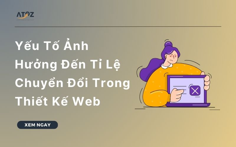 Các Yếu Tố Ảnh Hưởng Đến Tỉ Lệ Chuyển Đổi Trong Thiết Kế Web